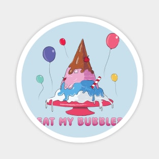 Eat my bubbles icecream Magnet